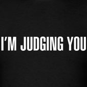 I'm judging you
