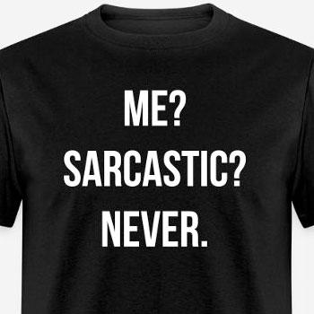 Me? Sarcastic? Never.