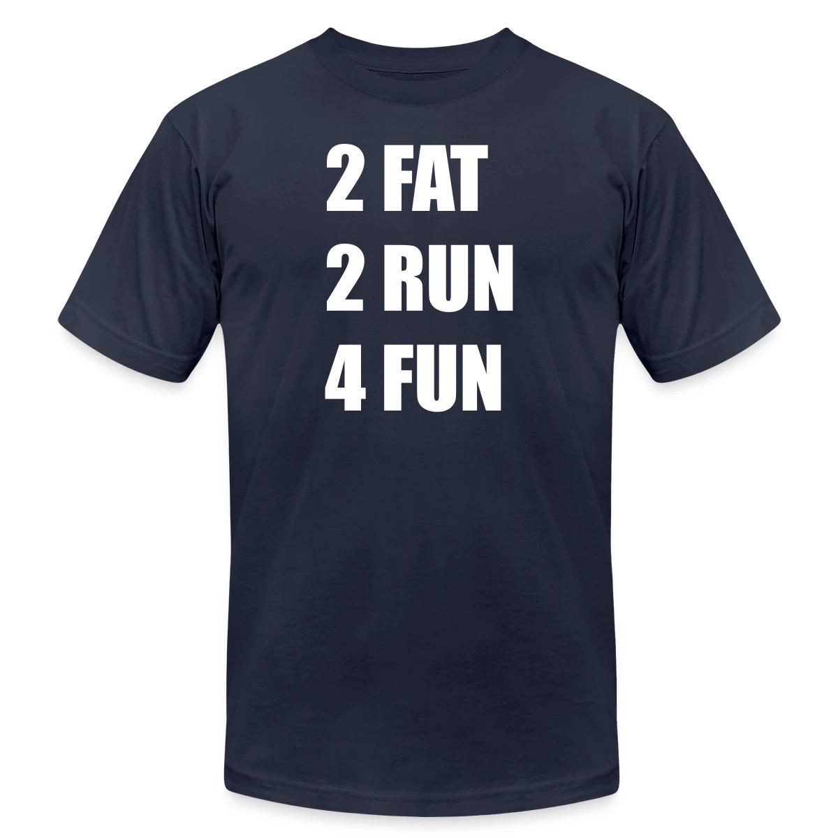 2 Fat 2 Run 4 Fun - Jersey T-shirt