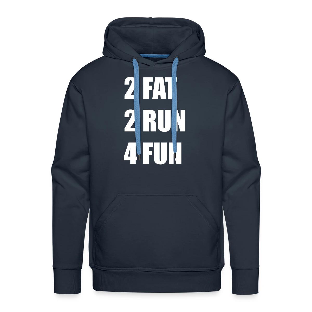 2 Fat 2 Run 4 Fun - Men's Premium hoodie