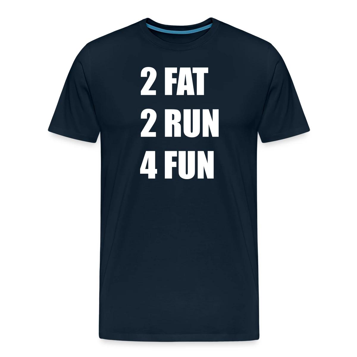 2 Fat 2 Run 4 Fun - Men's Premium T-shirt