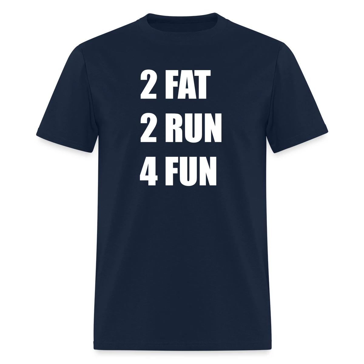 2 Fat 2 Run 4 Fun - Men's T-shirt