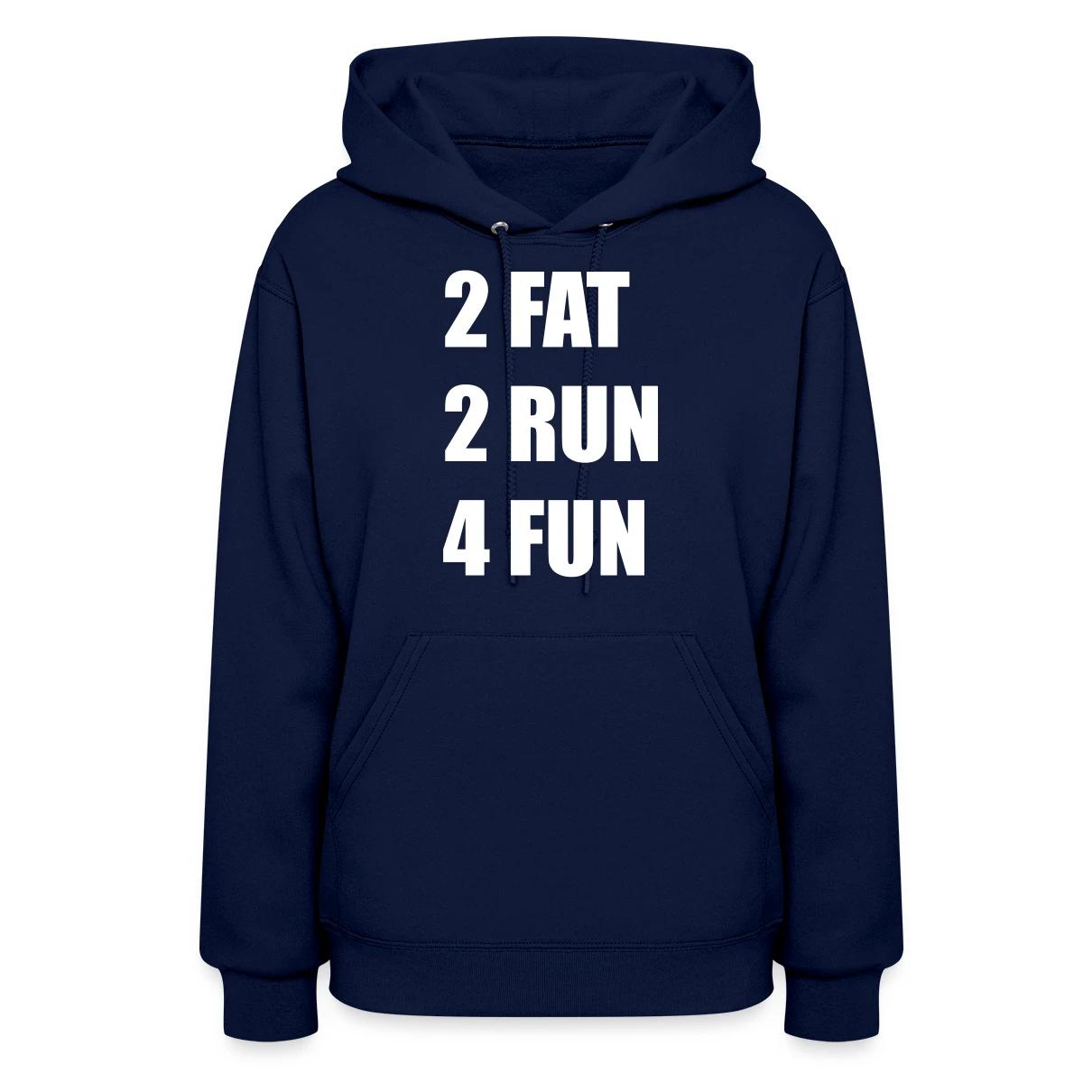 2 Fat 2 Run 4 Fun - Women's hoodies