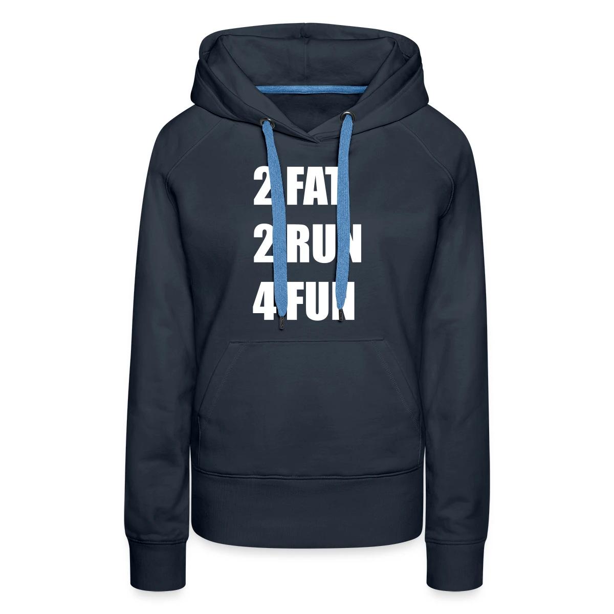 2 Fat 2 Run 4 Fun - Women's premium hoodies