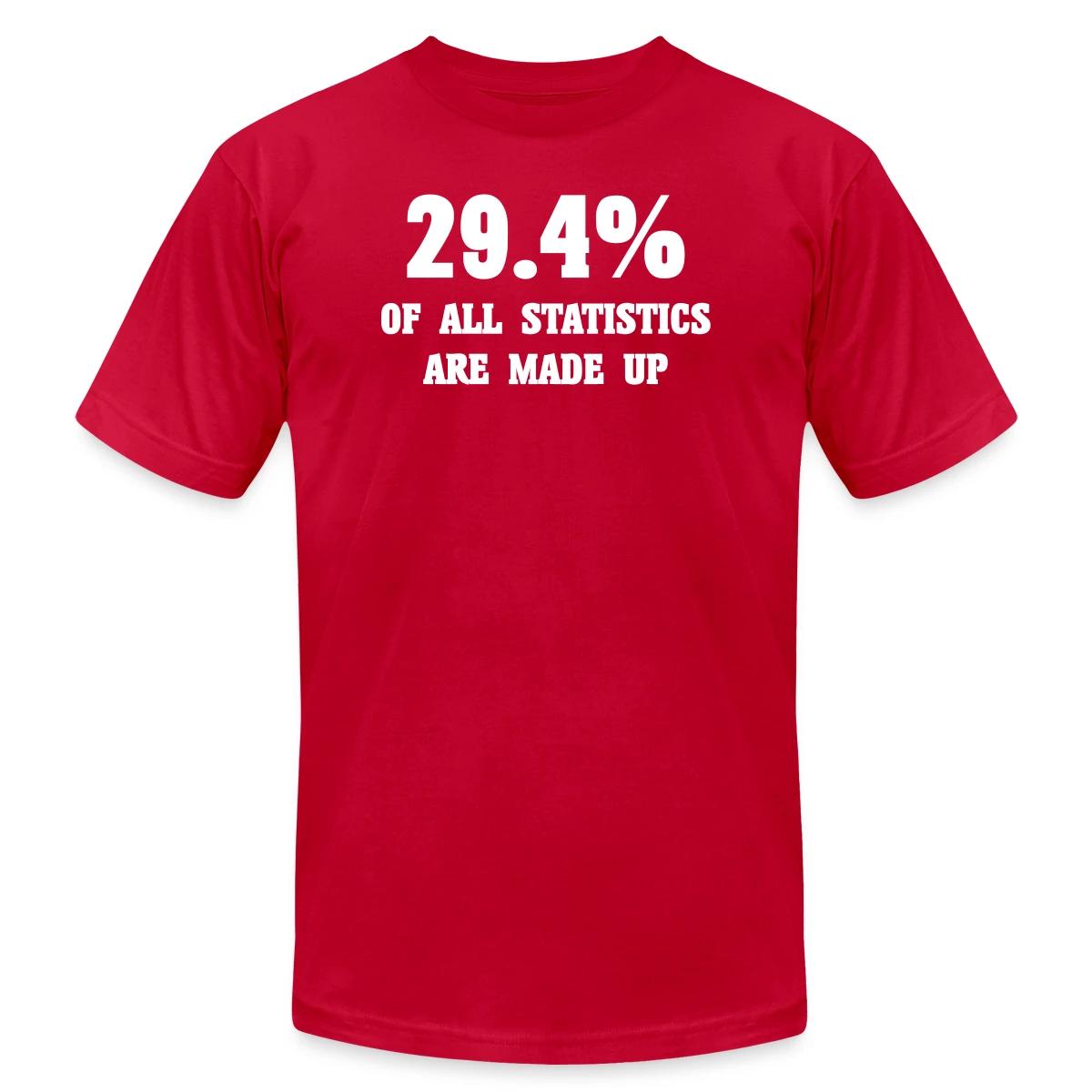 29.4 percent of all statistics are made up - Jersey T-shirt