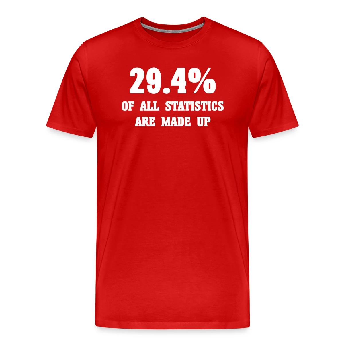 29.4 percent of all statistics are made up - Men's Premium T-shirt