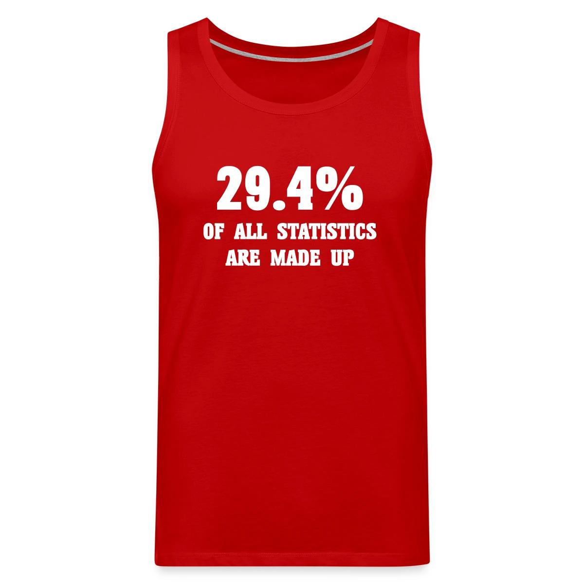29.4 percent of all statistics are made up - Mens's Tank tops