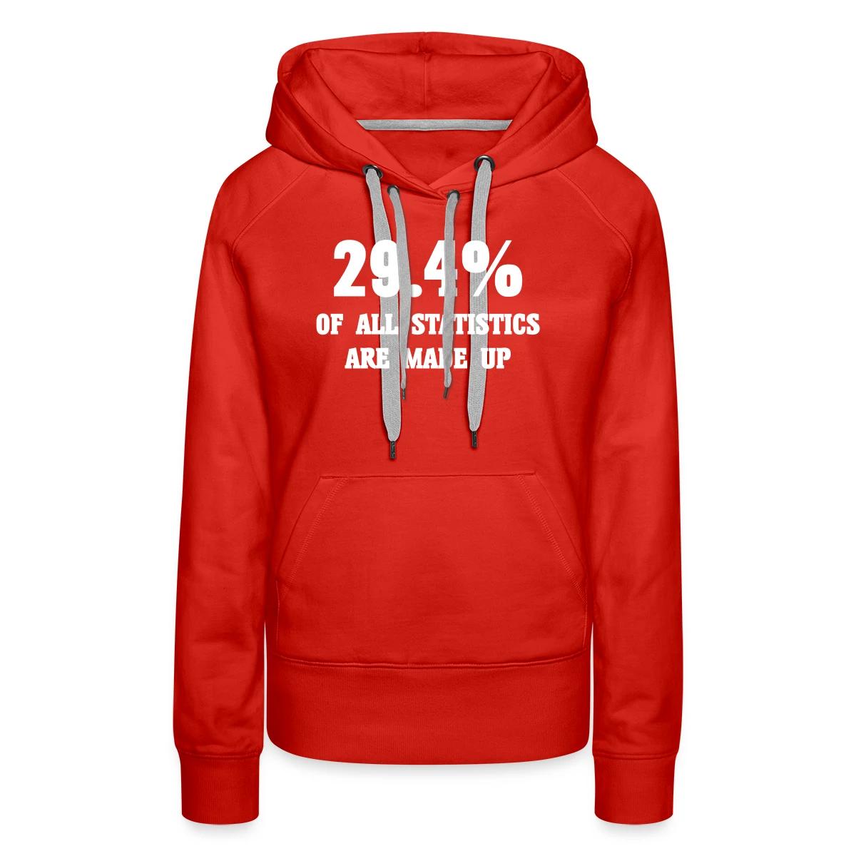 29.4 percent of all statistics are made up - Women's premium hoodies