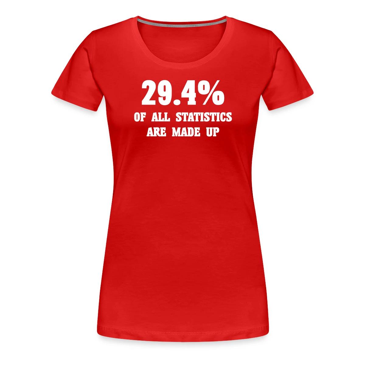 29.4 percent of all statistics are made up - Women's Premium T-shirt