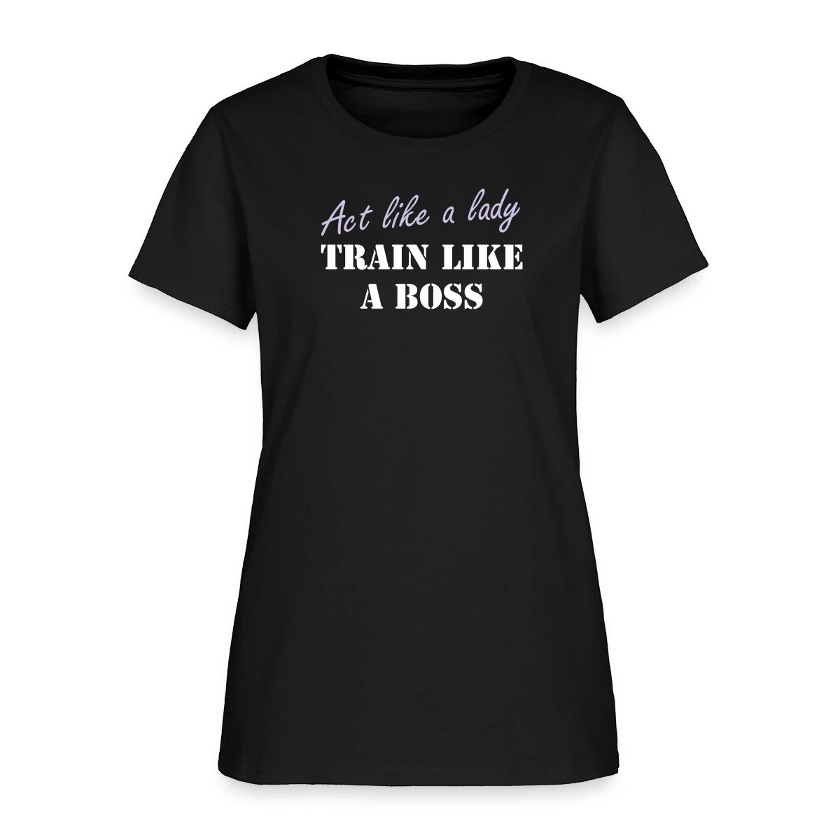 Act like a lady train like a boss - Women's T-shirt