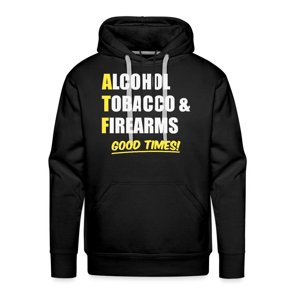 Alcohol, Tobacco & Firearms - Good Times! - Men's Premium hoodie