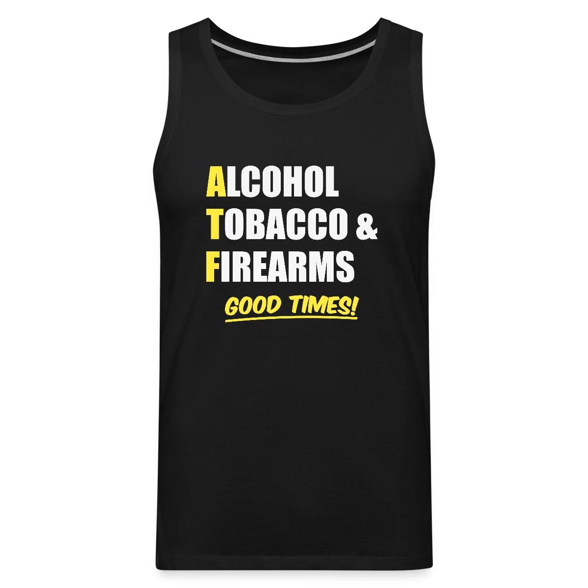 Alcohol, Tobacco & Firearms - Good Times! - Mens's Tank tops