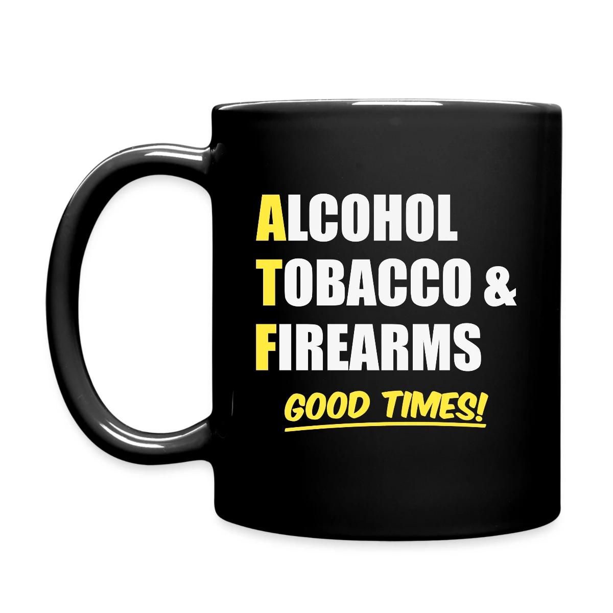 Alcohol, Tobacco & Firearms - Good Times! - Full color mug