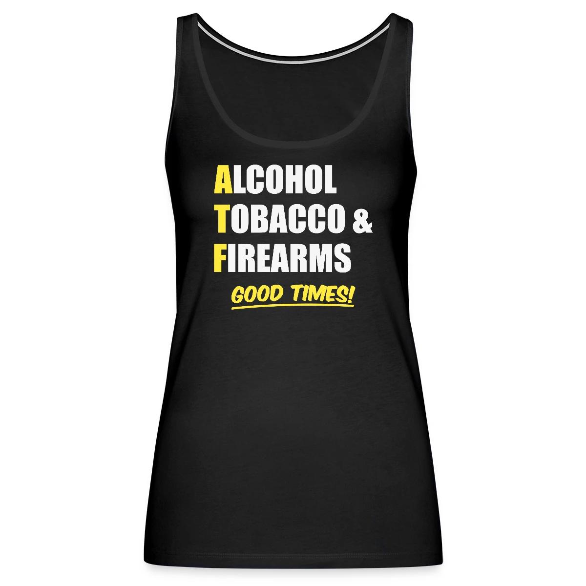 Alcohol, Tobacco & Firearms - Good Times! - Womens's Tank tops