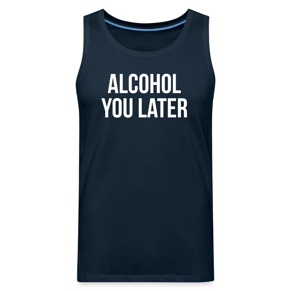 Alcohol you later - Mens's Tank tops