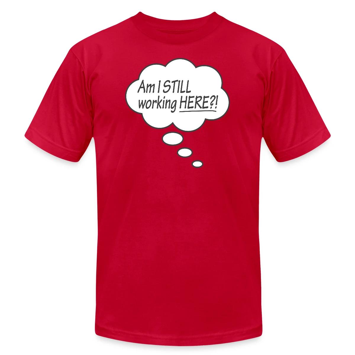Am I still working here?! - Jersey T-shirt