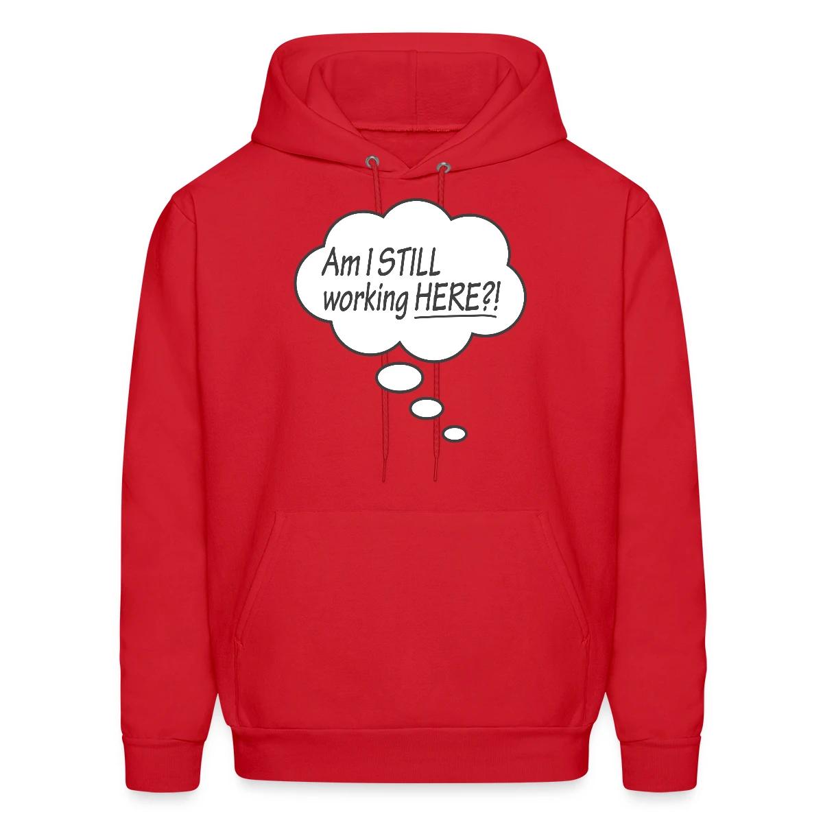 Am I still working here?! - Men's hoodie
