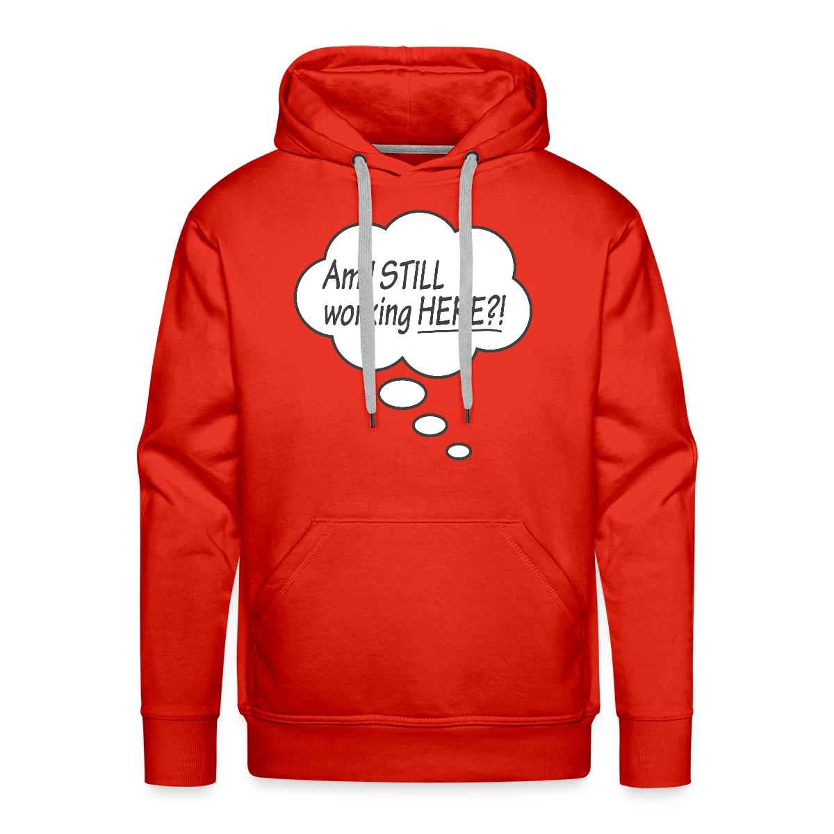 Am I still working here?! - Men's Premium hoodie