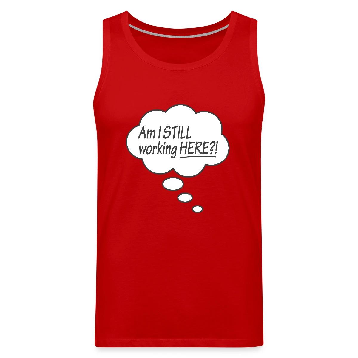 Am I still working here?! - Mens's Tank tops
