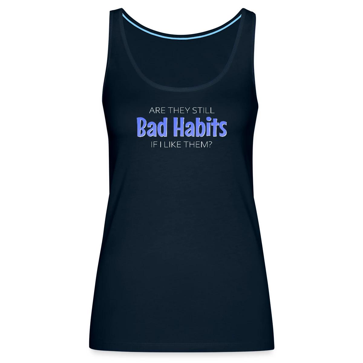 Are they still bad habits if I like them - Womens's Tank tops