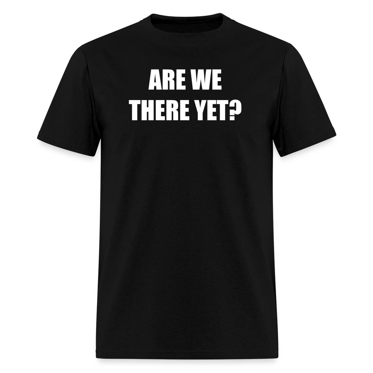 Are we there yet? - Men's T-shirt