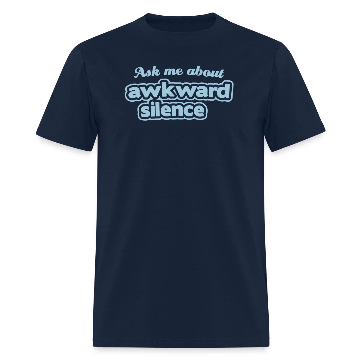 Ask me about awkward silence - Men's T-shirt
