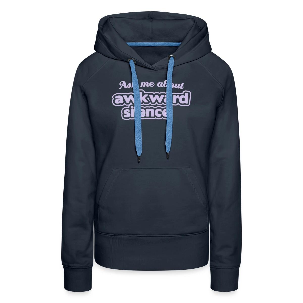 Ask me about awkward silence - Women's premium hoodies