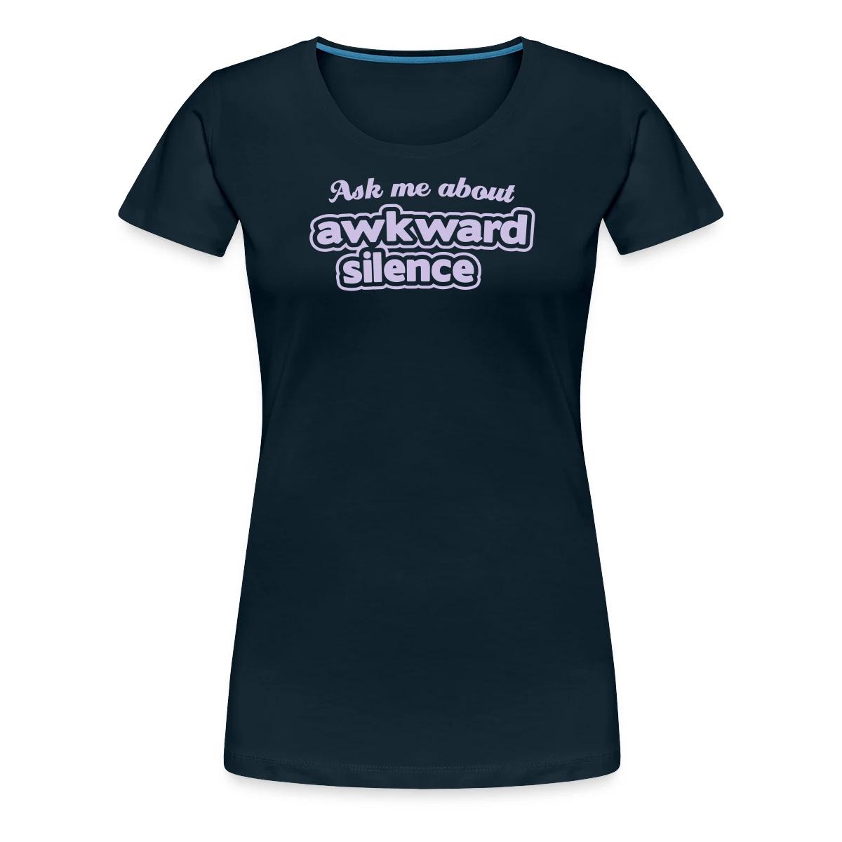 Ask me about awkward silence - Women's Premium T-shirt