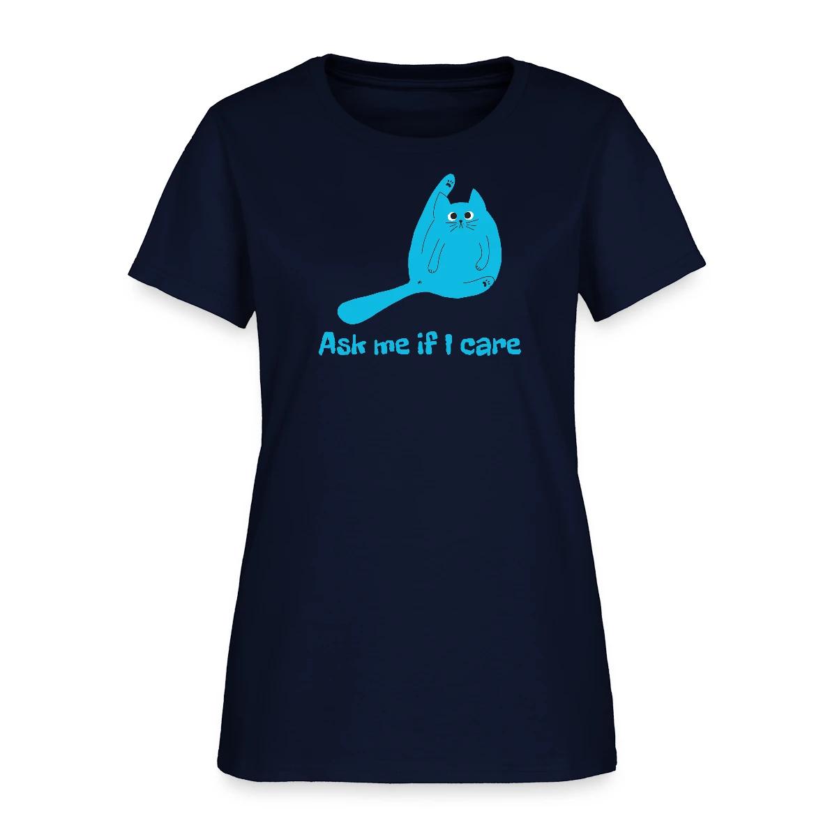 Ask me if I care - Women's T-shirt