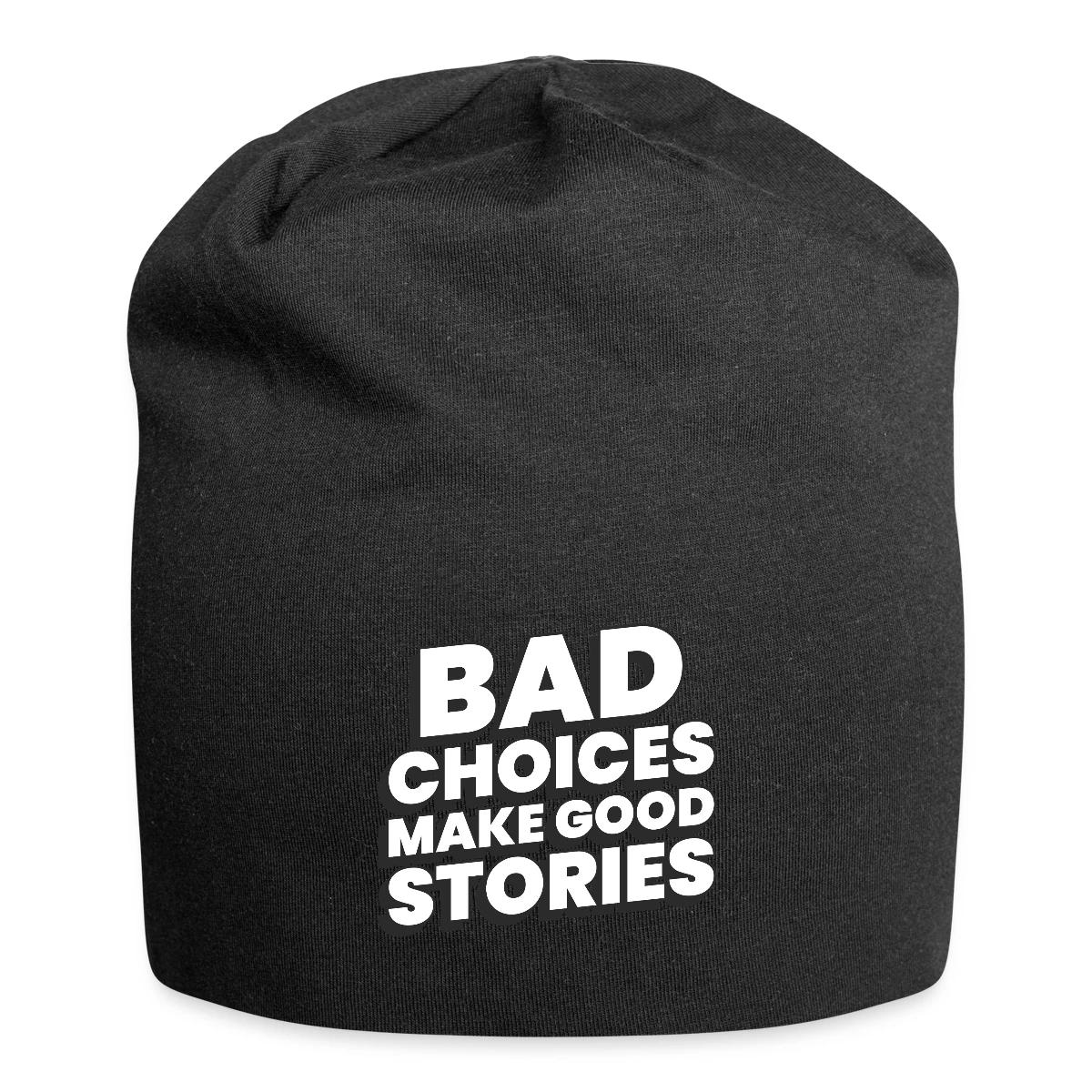 Bad choices make good stories - Beanie