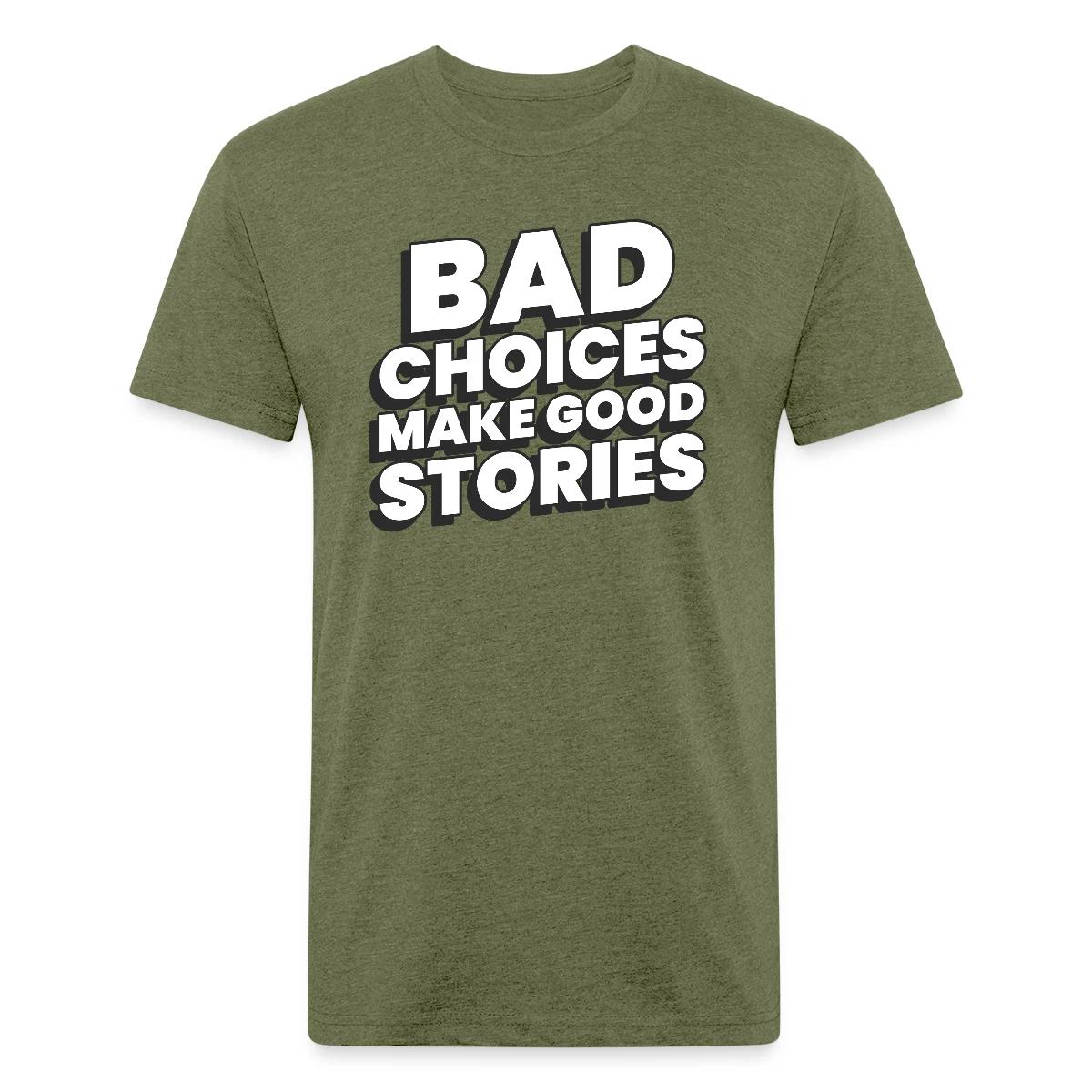 Bad choices make good stories - Men's Fitted T-shirt