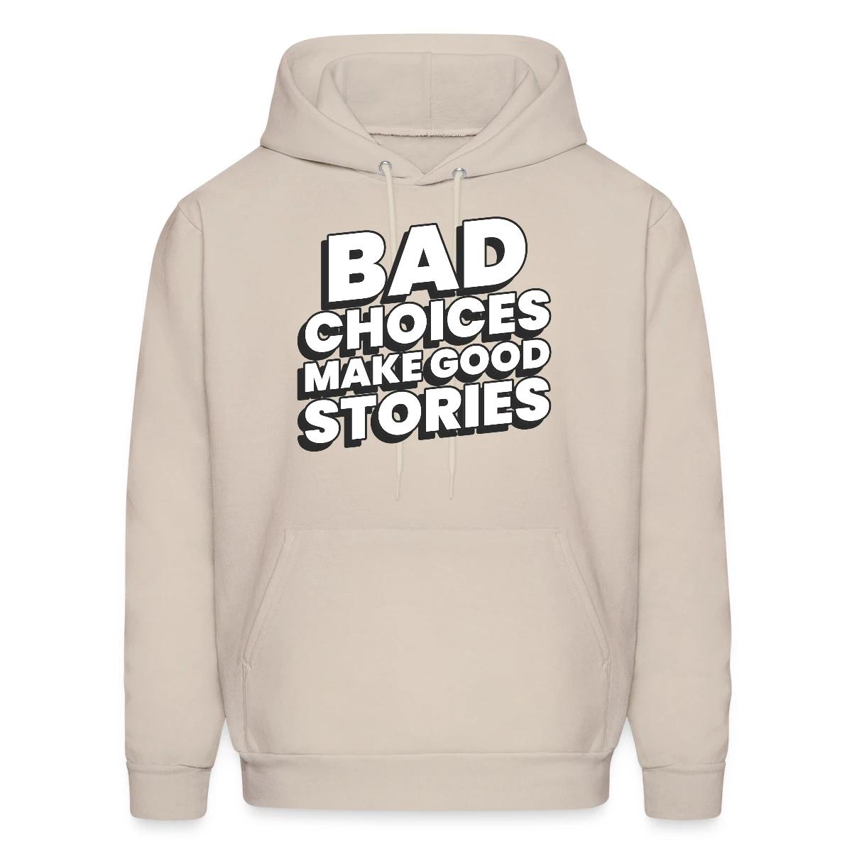 Bad choices make good stories - Men's hoodie