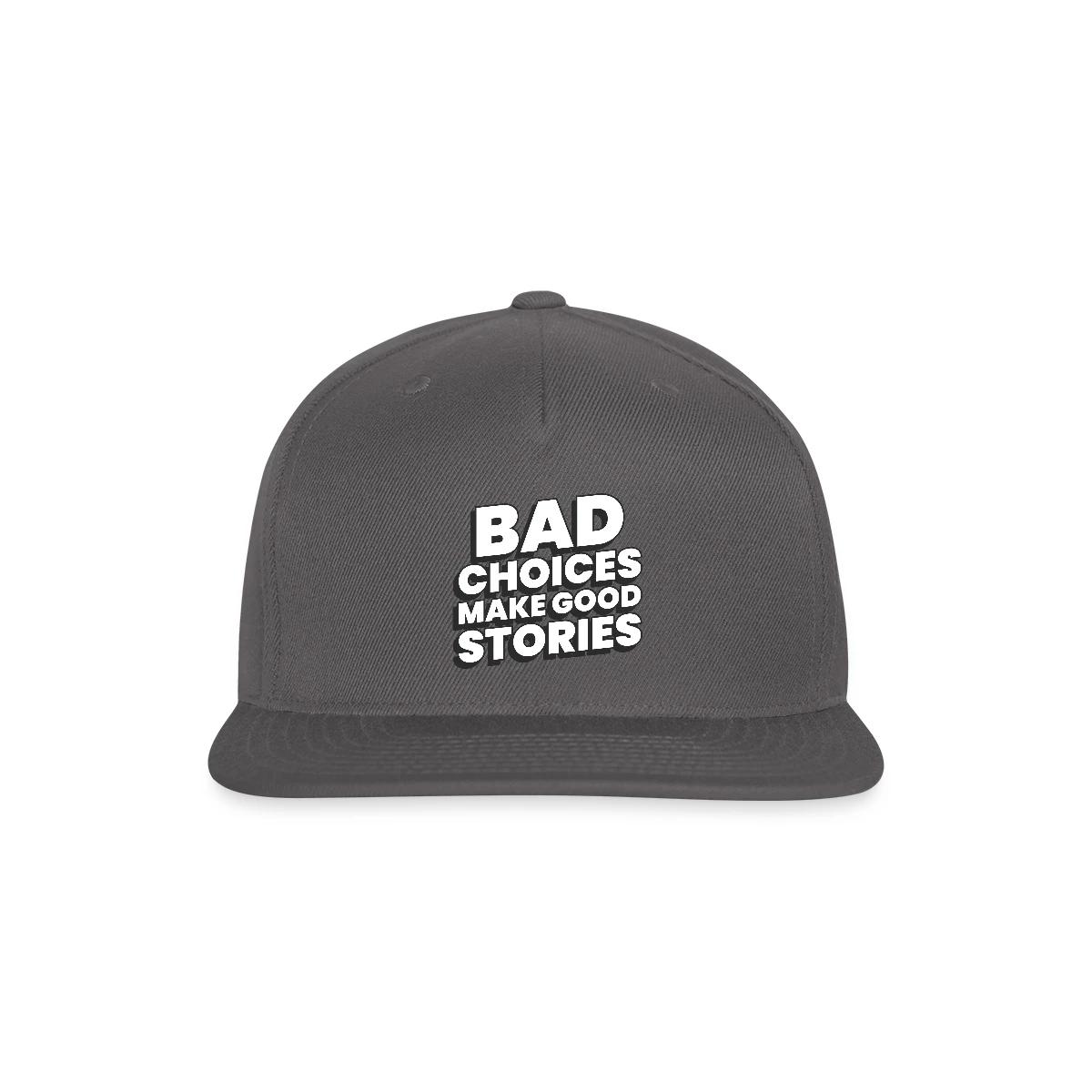 Bad choices make good stories - Snapback cap