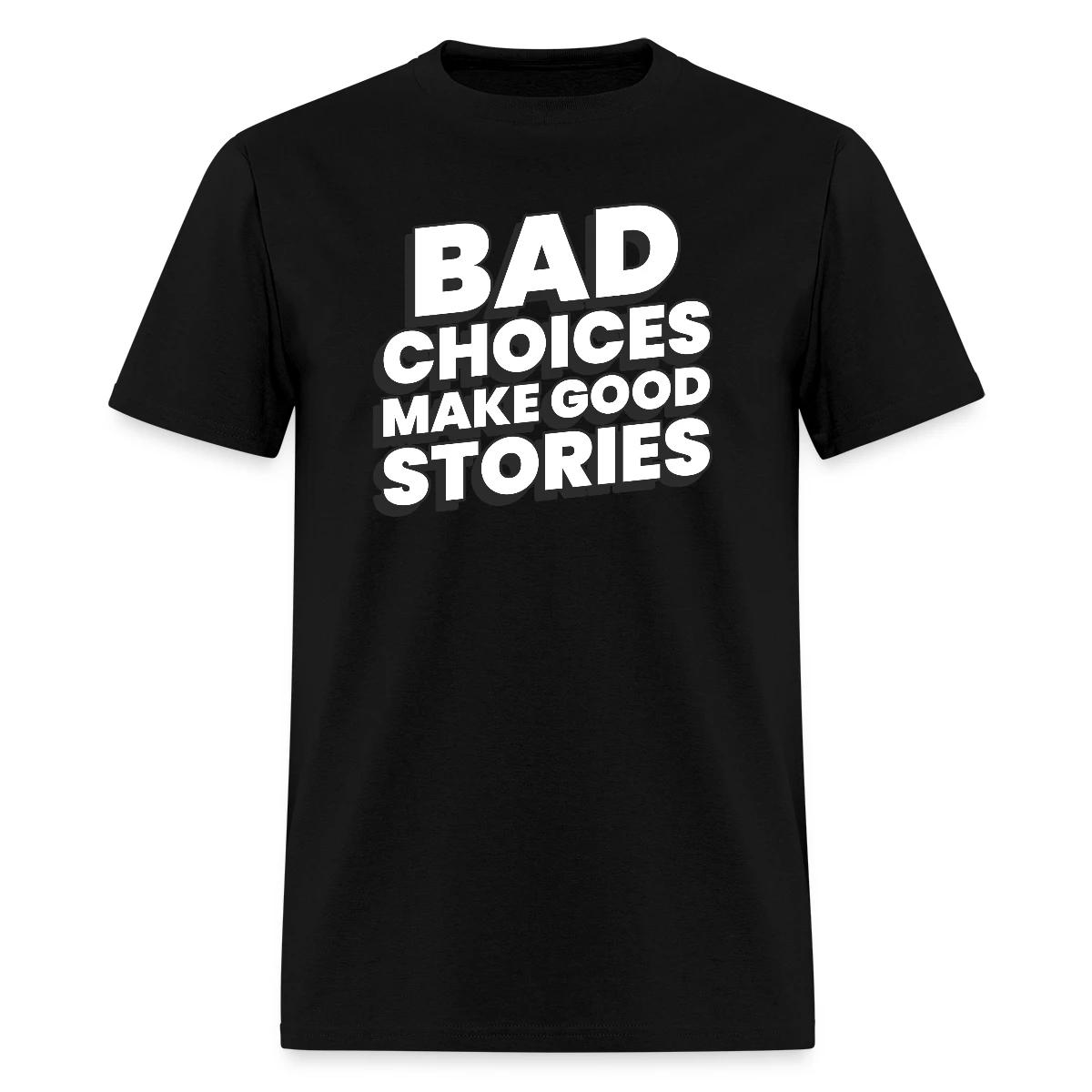 Bad choices make good stories - Men's T-shirt