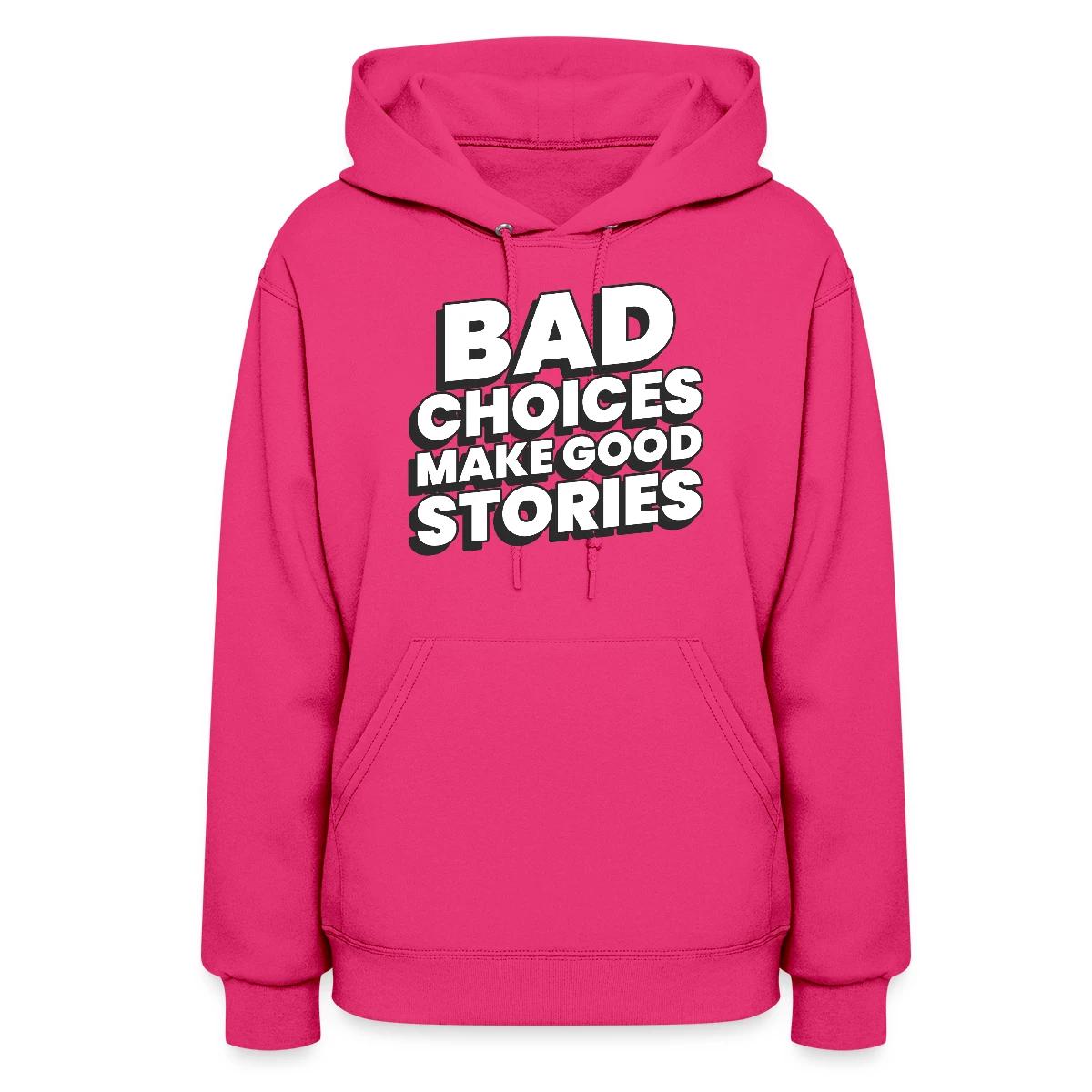 Bad choices make good stories - Women's hoodies