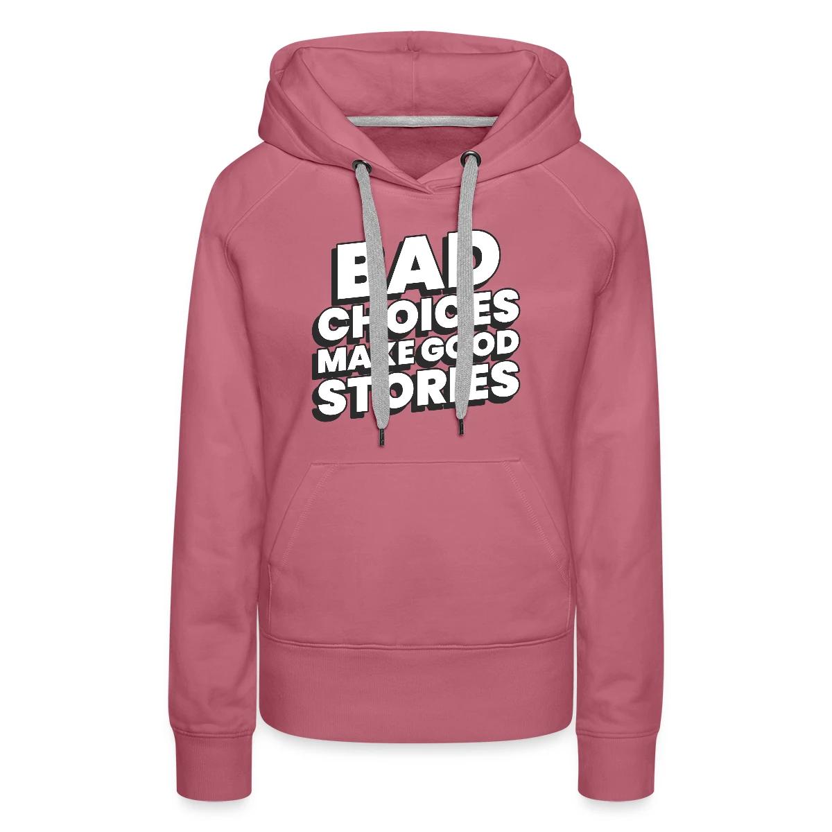 Bad choices make good stories - Women's premium hoodies