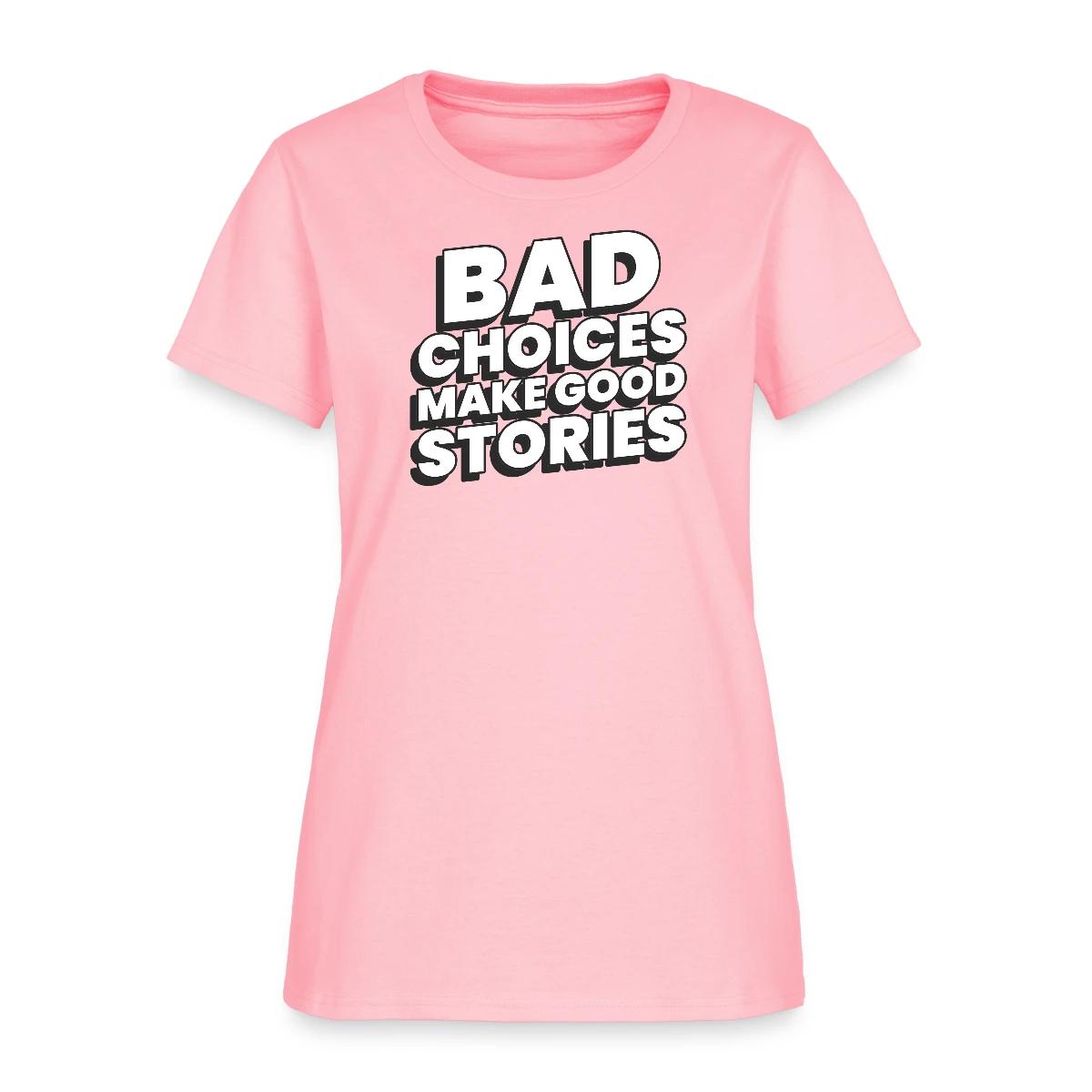 Bad choices make good stories - Women's T-shirt