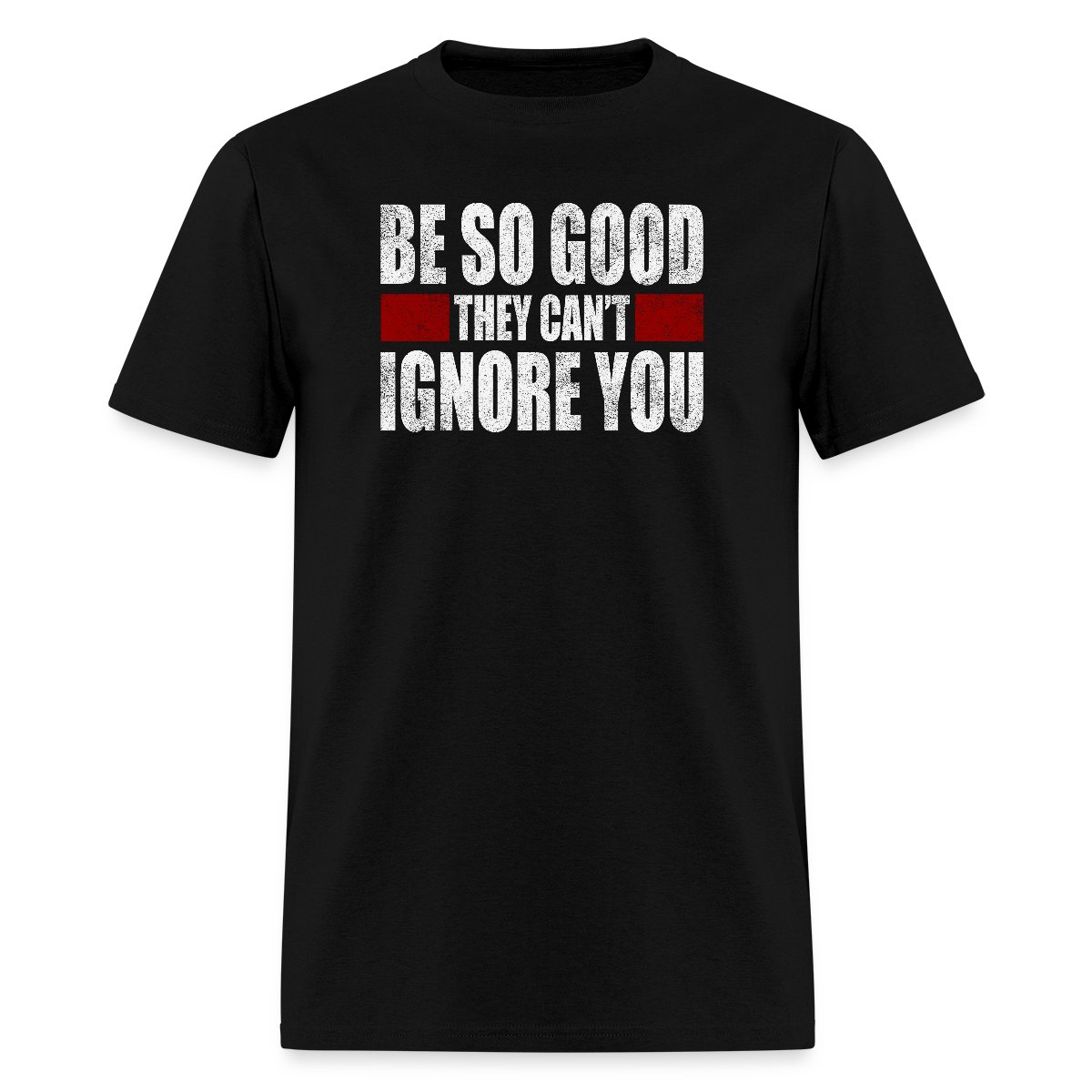 Be So Good They Cant Ignore You - Men's T-shirt
