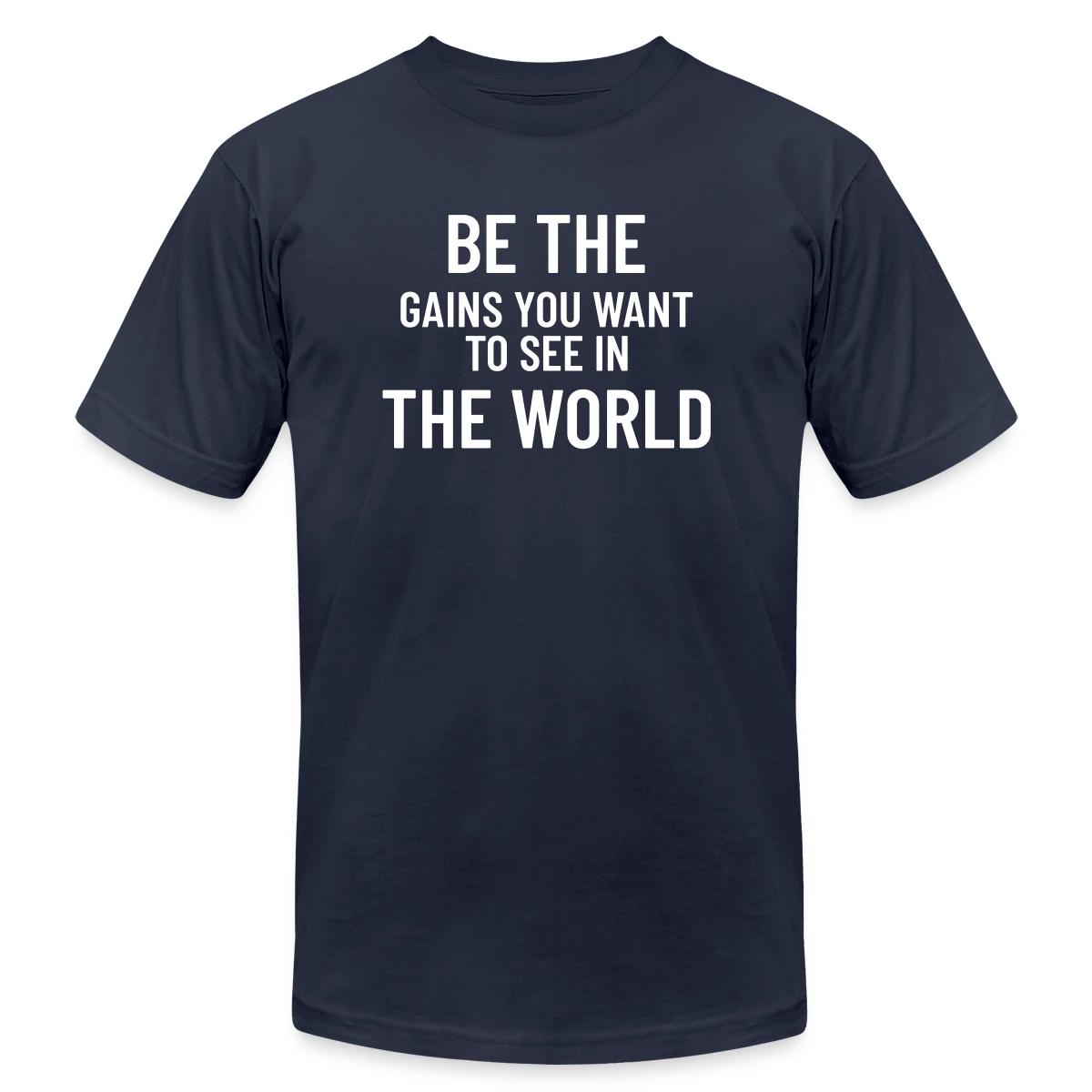 Be the gains you want to see in the world - Jersey T-shirt