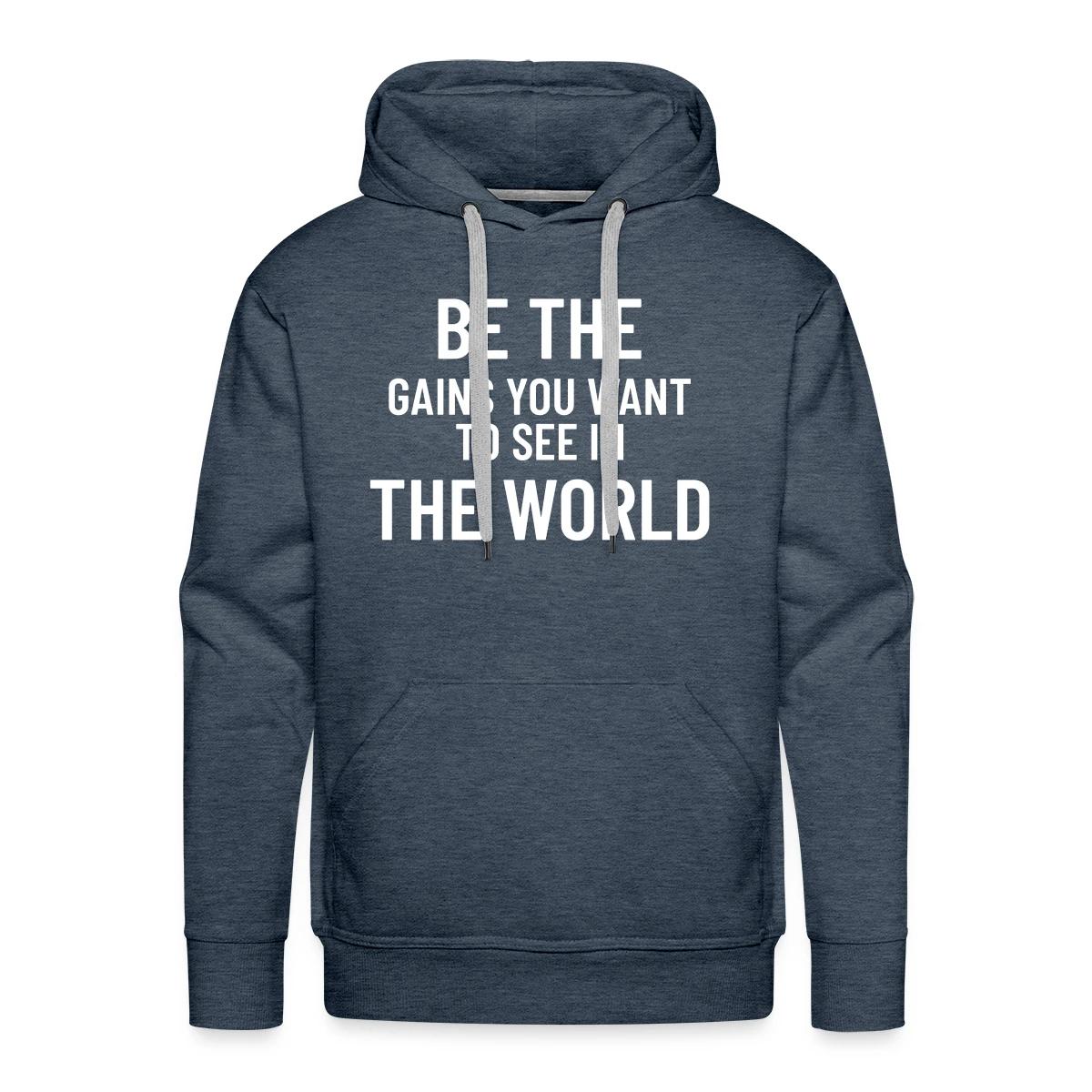 Be the gains you want to see in the world - Men's Premium hoodie