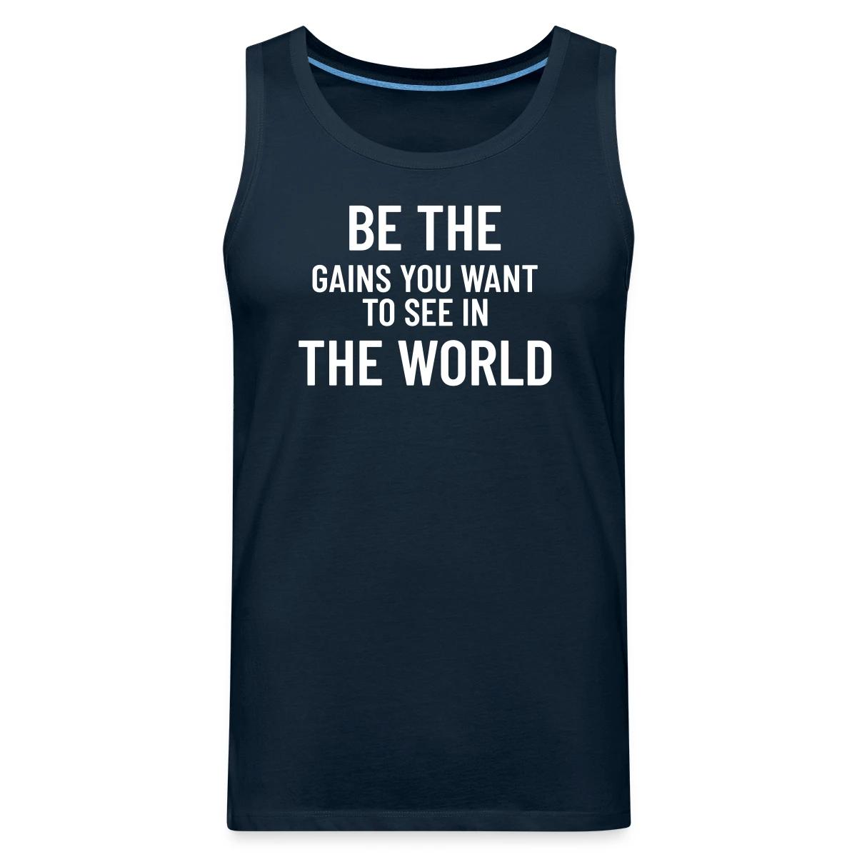 Be the gains you want to see in the world - Mens's Tank tops