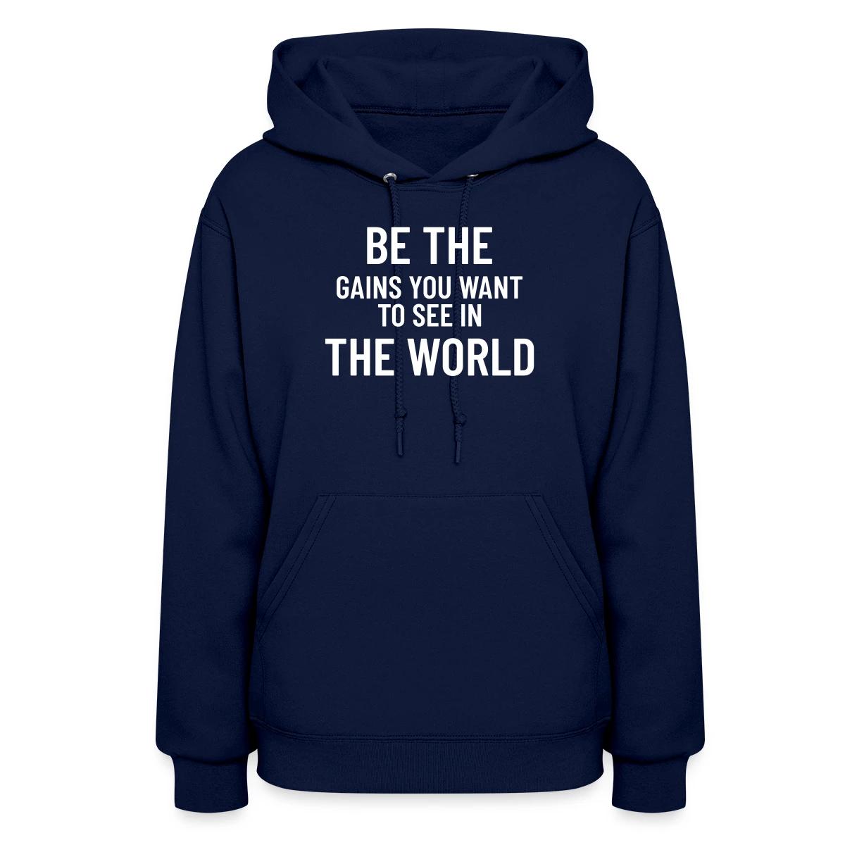 Be the gains you want to see in the world - Women's hoodies