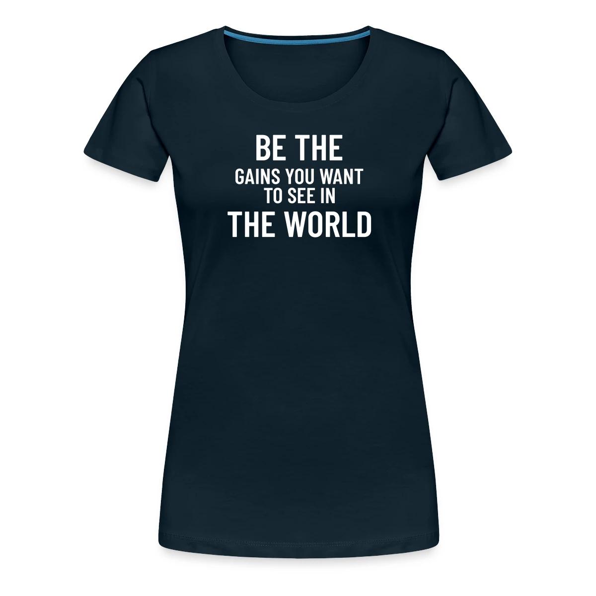 Be the gains you want to see in the world - Women's Premium T-shirt