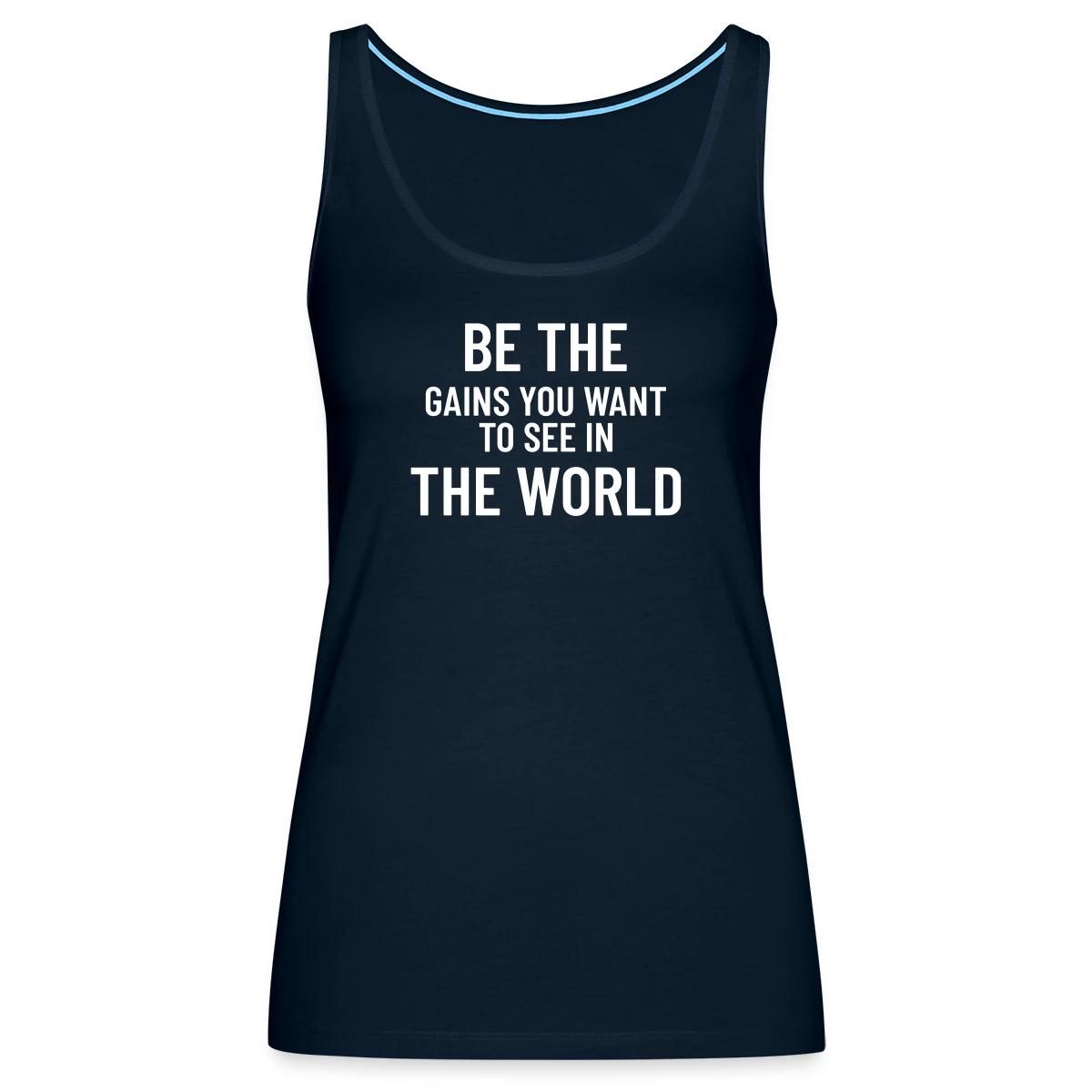 Be the gains you want to see in the world - Womens's Tank tops
