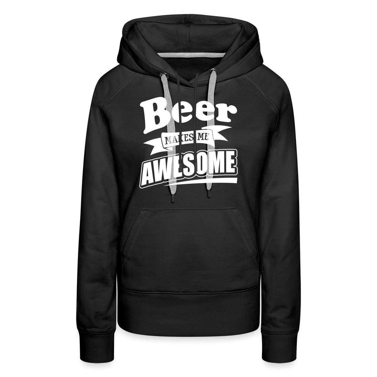 Beer makes me awesome - Women's premium hoodies