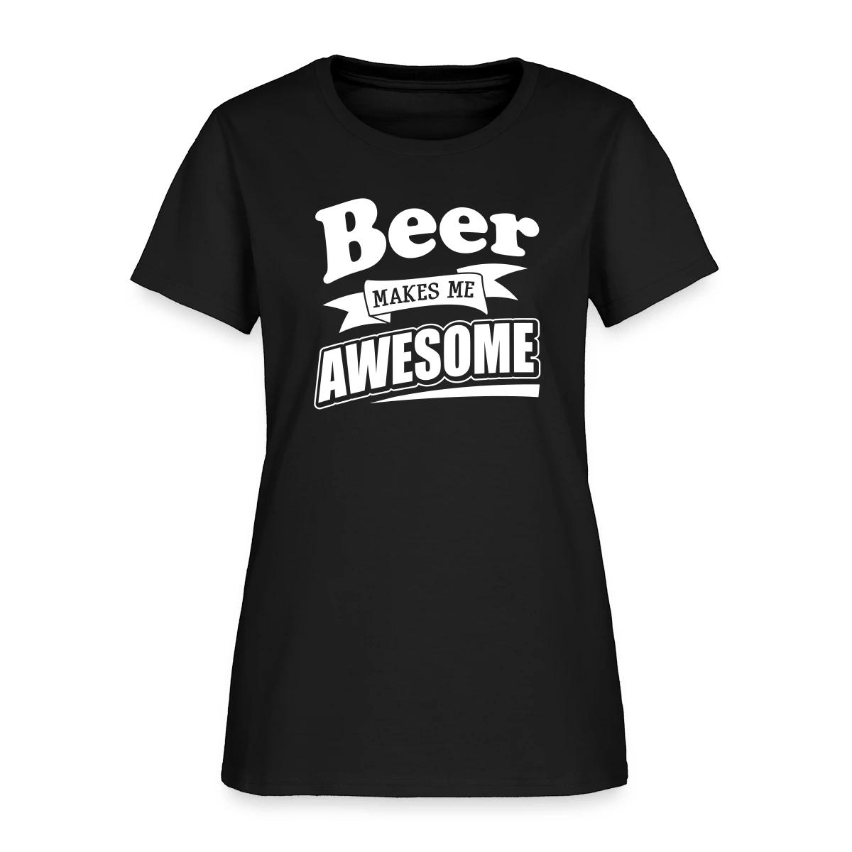 Beer makes me awesome - Women's T-shirt