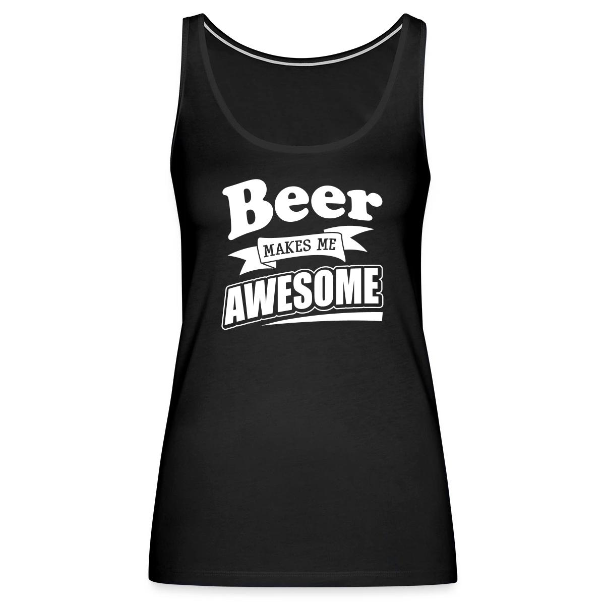 Beer makes me awesome - Womens's Tank tops