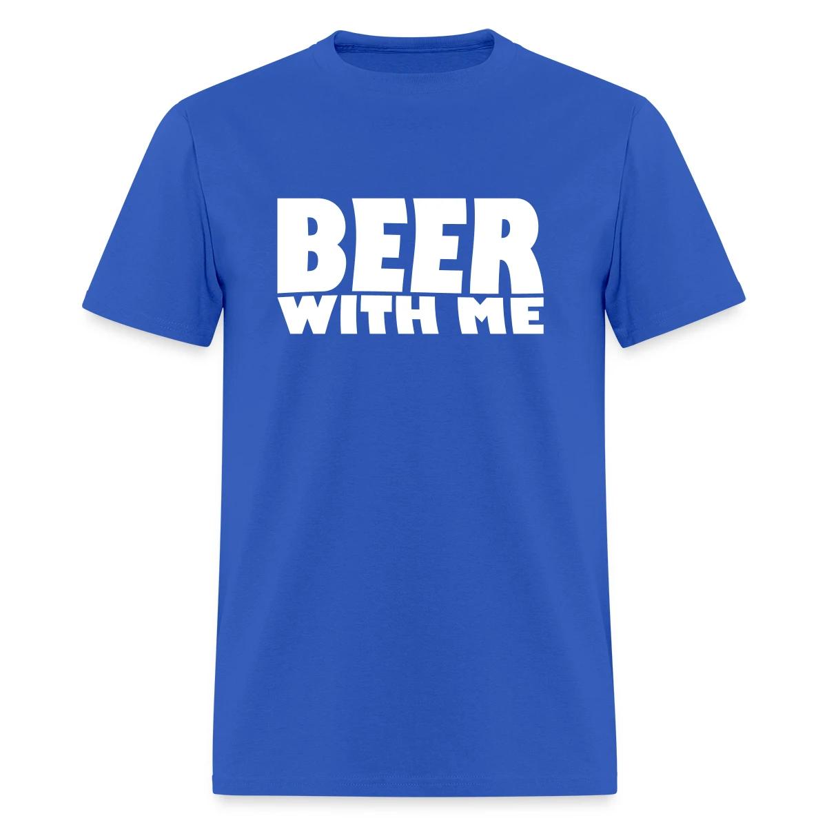 Beer with me - Men's T-shirt