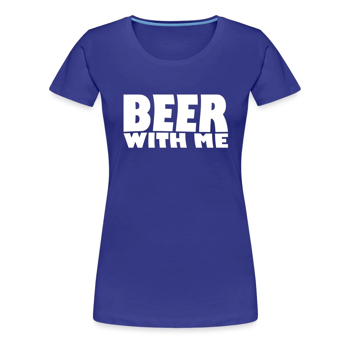 Beer with me - Women's Premium T-shirt