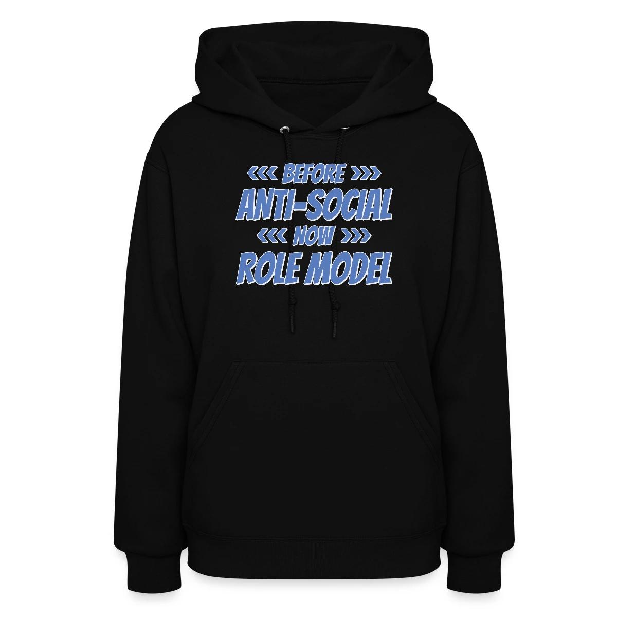 Before - Anti Social - Now - Role Model - Women's hoodies